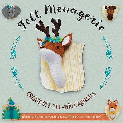 Felt Menagerie: Create Off-the-Wall Animal Art