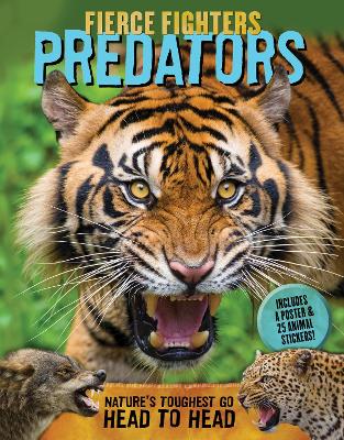 Fierce Fighters Predators: Nature's Toughest Go Head to Head--Includes a Poster & 20 Animal Stickers!