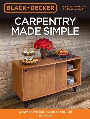Black & Decker Carpentry Made Simple: 23 Stylish Projects  Learn as You Build New Edition