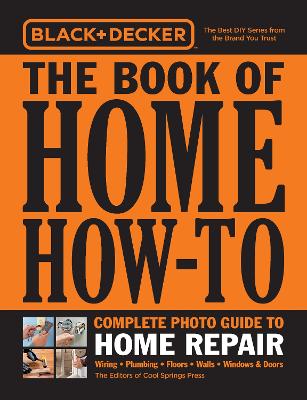 Black & Decker The Book of Home How-To Complete Photo Guide to Home Repair: Wiring - Plumbing - Floors - Walls - Windows & Doors