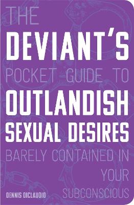 Deviant's Pocket Guide to the Outlandish Sexual Desires Barely Contained in  Your Subconscious