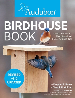 Birdhouse Book: Building, Placing, and Maintaining Great Homes for Great Birds