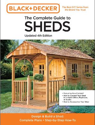 Complete Guide to Sheds Updated 4th Edition: Design and Build a Shed: Complete Plans, Step-by-Step How-To