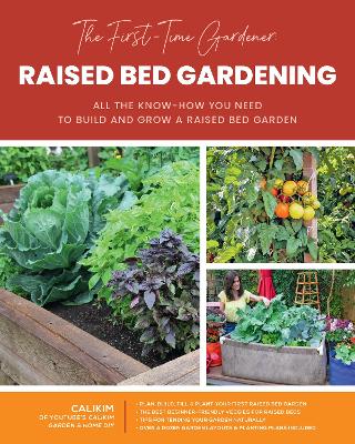 First-Time Gardener: Raised Bed Gardening: All the know-how you need to build and grow a raised bed garden