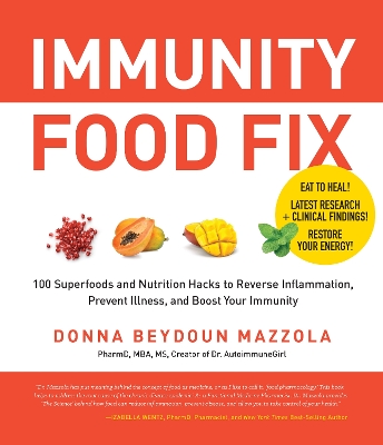 Immunity Food Fix: 100 Superfoods and Nutrition Hacks to Reverse Inflammation, Prevent Illness,  and Boost Your Immunity