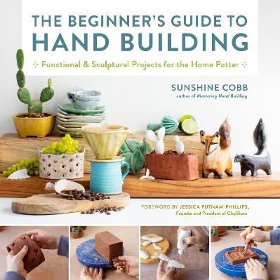 Beginner's Guide to Hand Building: Functional and Sculptural Projects for the Home Potter, Volume 2