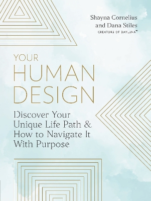 Your Human Design: Discover Your Unique Life Path and How to Navigate It with Purpose