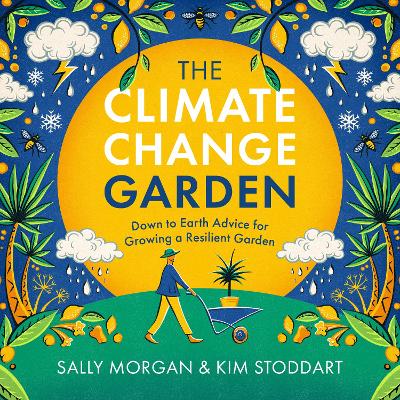 Climate Change Garden, UPDATED EDITION: Down to Earth Advice for Growing a Resilient Garden