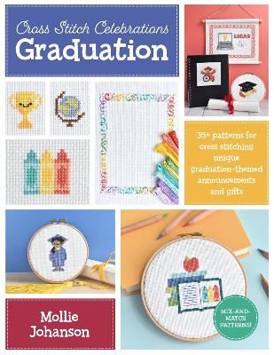 Cross Stitch Celebrations: Graduation: 35plus patterns for cross stitching unique graduation-themed announcements and  gifts, Volume 2