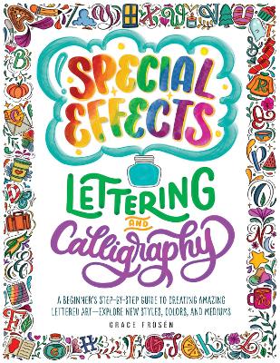 Special Effects Lettering and Calligraphy: A Beginner's Step-by-Step Guide to Creating Amazing Lettered Art - Explore  New Styles, Colors, and Mediums