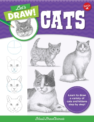 Let's Draw Cats: Learn to draw a variety of cats and kittens step by step!