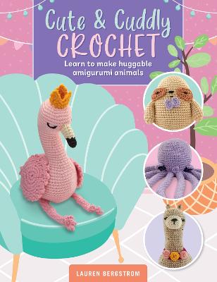 Cute & Cuddly Crochet: Learn to make huggable amigurumi animals, Volume 8