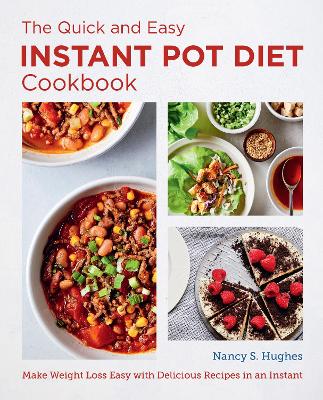 Quick and Easy Instant Pot Diet Cookbook: Make Weight Loss Easy with Delicious Recipes in an Instant