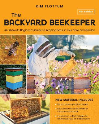 Backyard Beekeeper, 5th Edition: An Absolute Beginner's Guide to Keeping Bees in Your Yard and Garden - Natural beekeeping techniques - New Varroa mite and American foulbrood treatments - Introduction to technologies for recordkeeping and maintenance