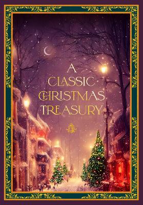 Classic Christmas Treasury: Includes 'Twas the Night before Christmas, The Nutcracker and the Mouse King, and A Christmas Carol
