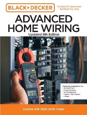 Black and Decker Advanced Home Wiring Updated 6th Edition: Current with 2023-2026 Codes - Featuring instructions for: Backup Power,  Panel Upgrades, AFCI Protection, Smart Thermostats, plus More Sixth Edition, New Edition