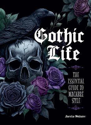 Gothic Life: The Essential Guide to Macabre Style