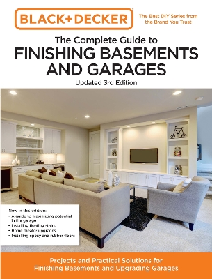 Black and Decker The Complete Guide to Finishing Basements and Garages  Updated 3rd Edition: Projects and Practical Solutions for Finishing Basements and Upgrading Garages Third Edition, New Edition