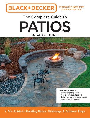 Black and Decker Complete Guide to Patios Updated 4th Edition: A DIY Guide to Building Patios, Walkways, and Outdoor Steps Fourth Edition, New Edition