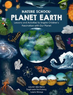 Nature School: Planet Earth: Lessons and Activities to Inspire Children's Fascination with Our Planet, Volume 3