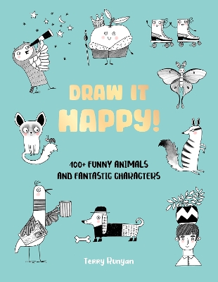 Draw It Happy!: 100plus Funny Animals and Fantastic Characters, Volume 2
