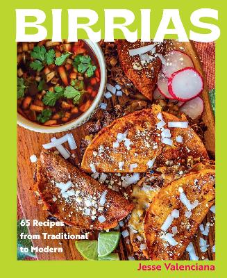 Birrias: 65 Recipes from Traditional to Modern