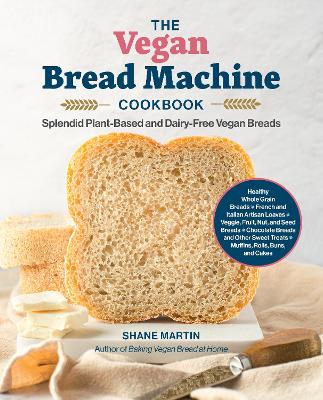 Vegan Bread Machine Cookbook: Splendid Plant-Based and Dairy-Free Vegan Breads