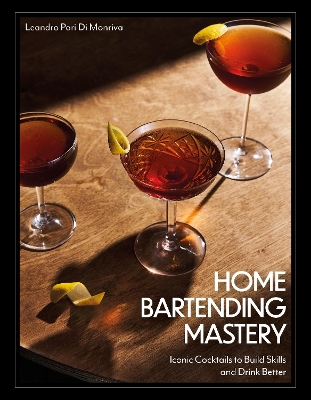 Home Bartending Mastery: Iconic Cocktails to Build Skills and Drink Better
