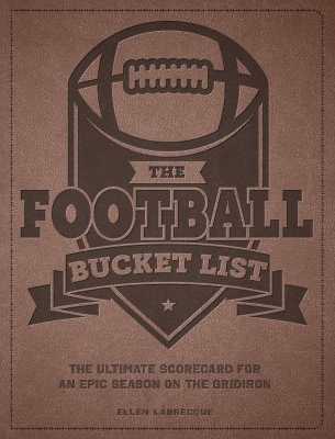 Football Bucket List: The Ultimate Scorecard for an Epic Season on the Gridiron