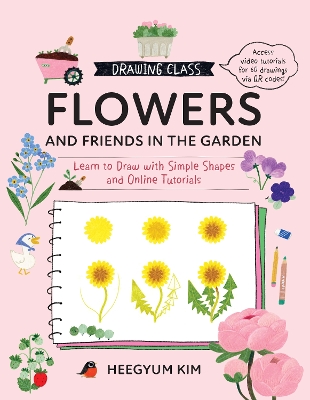 Drawing Class: Flowers and Friends in the Garden: Learn to Draw with Simple Shapes and Online Tutorials - Access video  tutorials for 60 drawings via QR codes, Volume 2