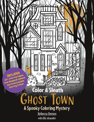 Color & Sleuth: Ghost Town: A Spooky Coloring Mystery - Includes 40plus Coloring Pages, Clue Notebook  Sheets, and Downloadable Coloring Poster