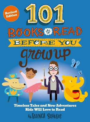 101 Books to Read Before You Grow Up (Revised Edition): Timeless Tales and New Adventures Kids Will Love to Read Revised Edition
