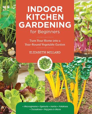 Indoor Kitchen Gardening for Beginners: Turn Your Home Into a Year-round Vegetable Garden - Microgreens - Sprouts -  Herbs - Potatoes - Tomatoes - Peppers & More