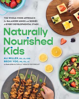 Naturally Nourished Kids: The Whole-Food Approach for Balanced Minds and Bodies at Every Developmental  Stage