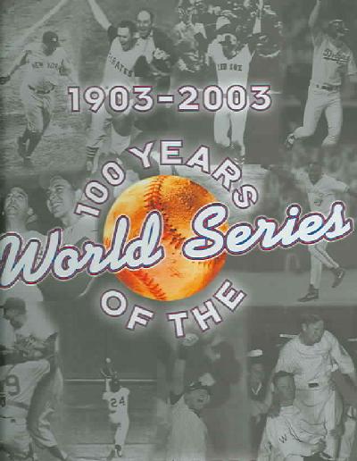 100 Years of the World Series 1903-2003 Revised ed.