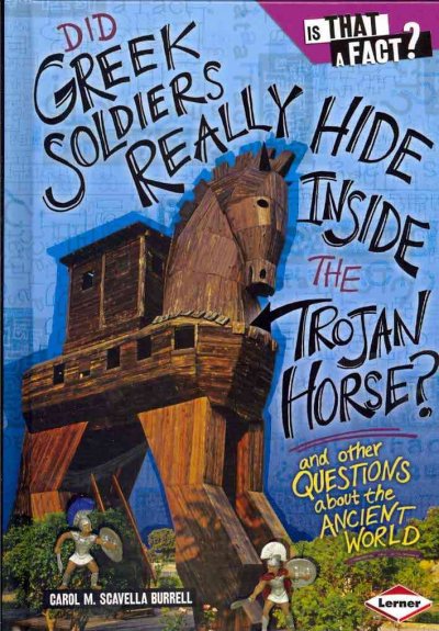 Did Greek Soldiers Really Hide Inside the Trojan Horse?: And Other Questions about the Ancient World