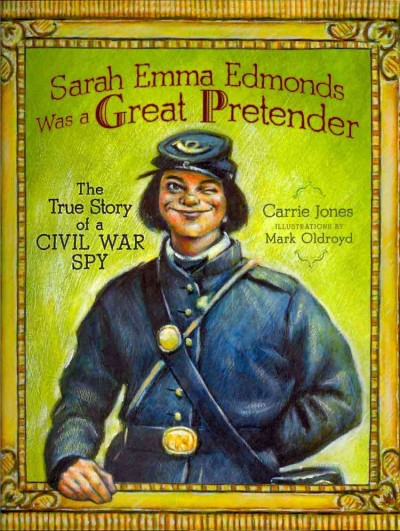 Sarah Emma Edmonds Was A Great Pretender Library Edition: The True Story of a Civil War Spy