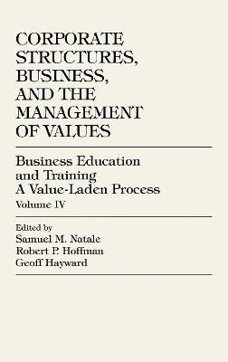 Business Education and Training: A Value-Laden-Process, Corporate Structures, Business, and the Management of  Values 4th edition