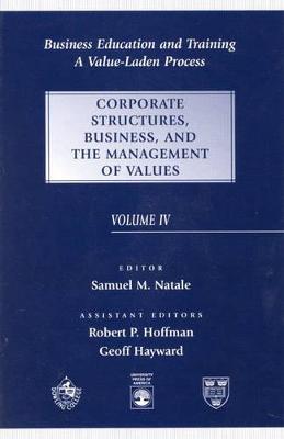 Business Education and Training: A Value-Laden-Process, Corporate Structures, Business, and the Management of  Values Fourth Edition