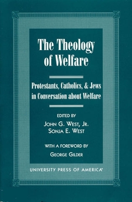 Theology of Welfare: Protestants, Catholics, & Jews in Conversation about Welfare: Co-published  with Discovery Institute