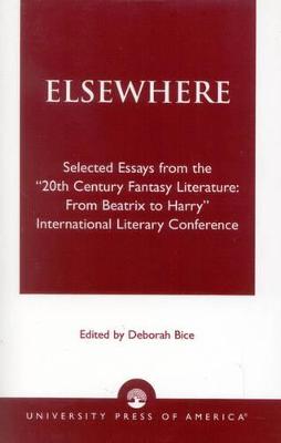 Elsewhere: Selected Essays from the '20th Century Fantasy Literature: From Beatrix to  Harry' International Literary Conference
