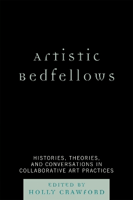 Artistic Bedfellows: Histories, Theories and Conversations in Collaborative Art Practices