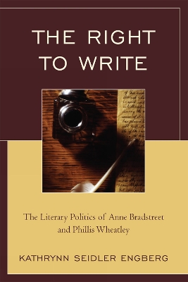 Right to Write: The Literary Politics of Anne Bradstreet and Phillis Wheatley