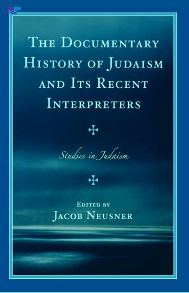 Documentary History of Judaism and Its Recent Interpreters