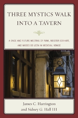 Three Mystics Walk into a Tavern: A Once and Future Meeting of Rumi, Meister Eckhart, and Moses de León in  Medieval Venice
