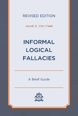 Informal Logical Fallacies: A Brief Guide Revised Edition