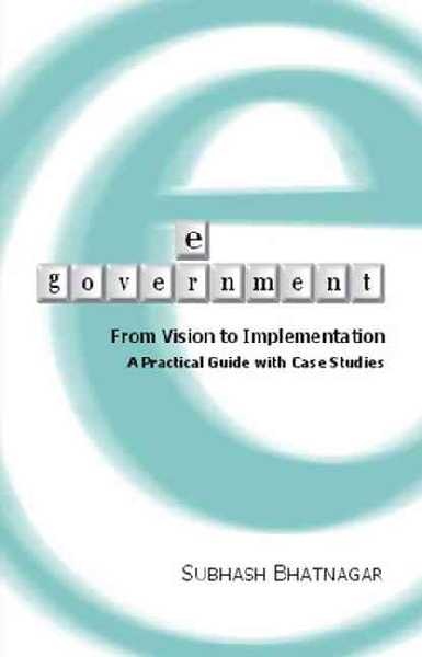 E-Government: From Vision to Implementation - A Practical Guide With Case Studies