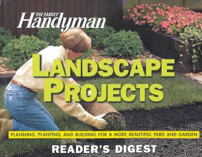 Landscape Projects: Planning, Planting, and Building for a More Beautiful Yard and Garden