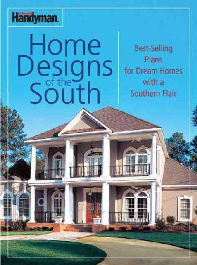 Family Handyman Home Designs of the South: Best-Selling Plans for Dream Homes with a Southern Flair