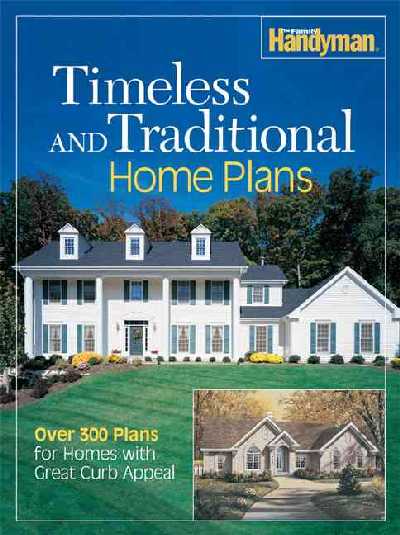Timeless and Traditional Home Plans: Over 300 Plans for Homes with Great Curb Appeal